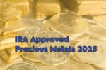 IRA Approved Precious Metals 2025 - What Investers Need to Know